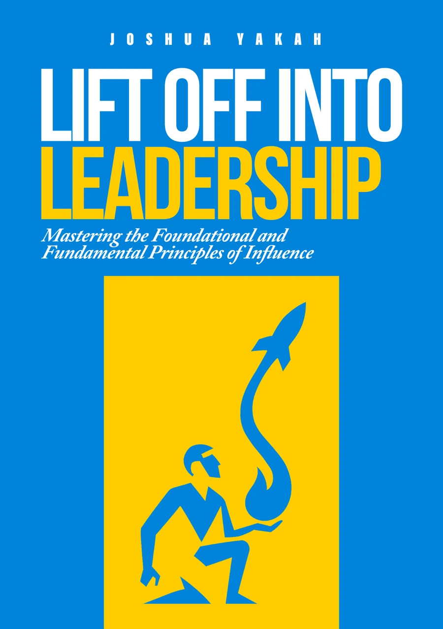 Lift Off Into Leadership by Joshua Yakah