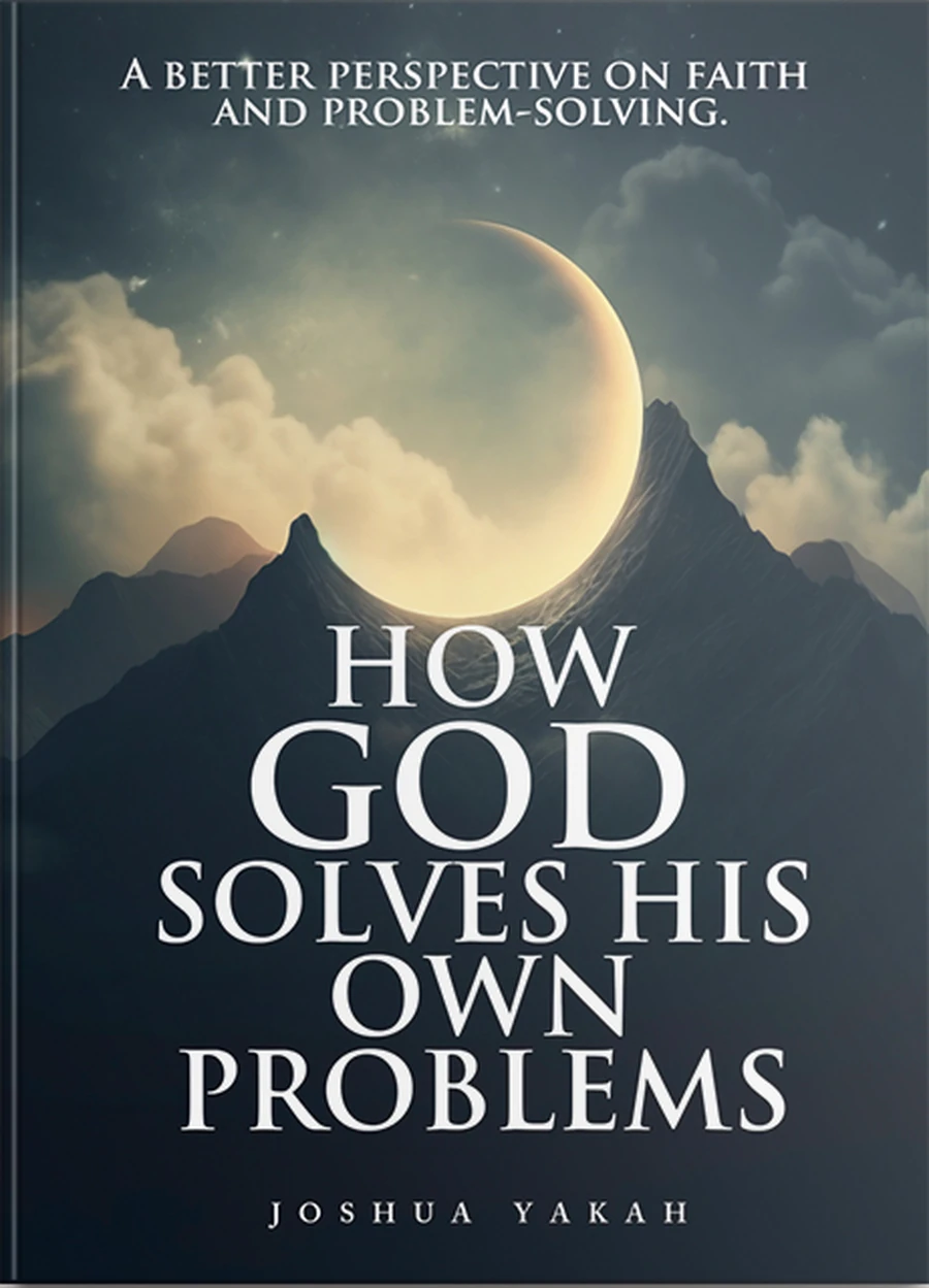 How God Solves His Own Problems by Joshua Yakah